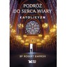 Podróż do serca wiary. Katolicyzm. bp Robert Barron