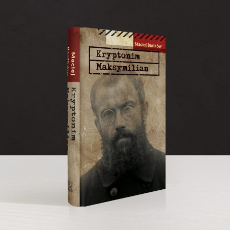 Kryptonim Maksymilian. Maciej Bartków