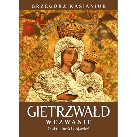 Gietrzwałd. Wezwanie. O aktualnosci przesłania. Grzegorz Kasjaniuk