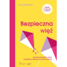 Bezpieczna więź. Jak wychować pewne siebie, empatyczne i odporne psychicznie dziecko. Eli Harwood