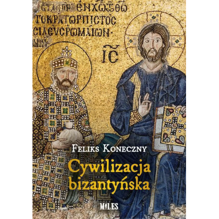Cywilizacja Bizantyńska. Feliks Koneczny