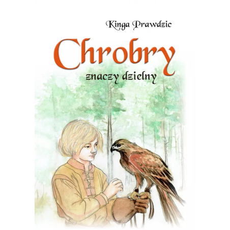 Chrobry znaczy dzielny. Kinga Prawdzic