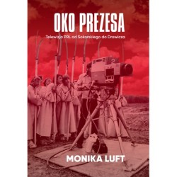 Oko prezesa. Telewizja PRL...