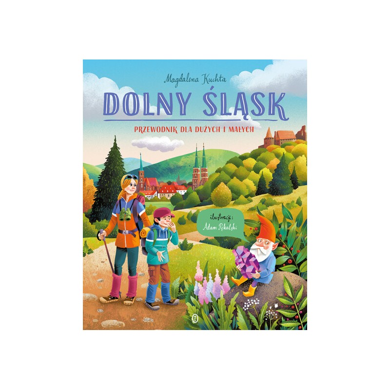 Dolny Śląsk. Przewodnik dla dużych i małych. Magdalena Kuchta, Adam Pękalski