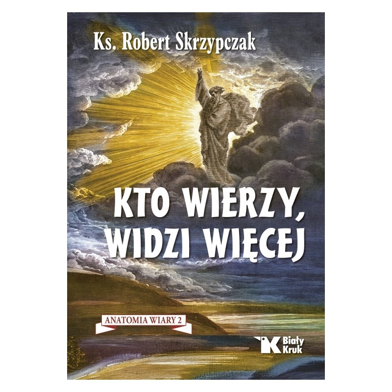 Kto wierzy, widzi więcej. ks. prof. Robert Skrzypczak