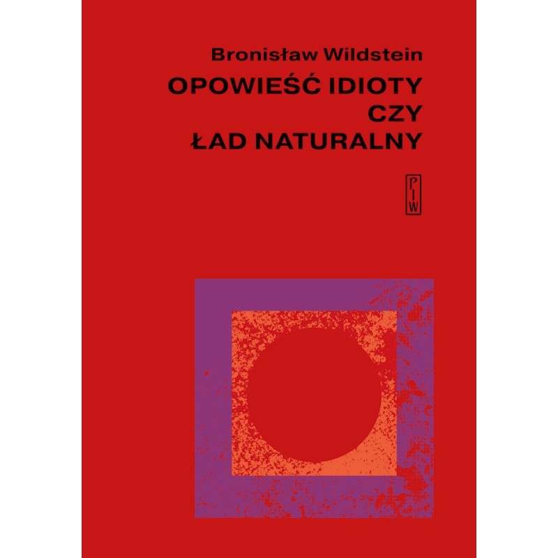 Opowieść idioty czy ład naturalny. Bronisław Wildstein