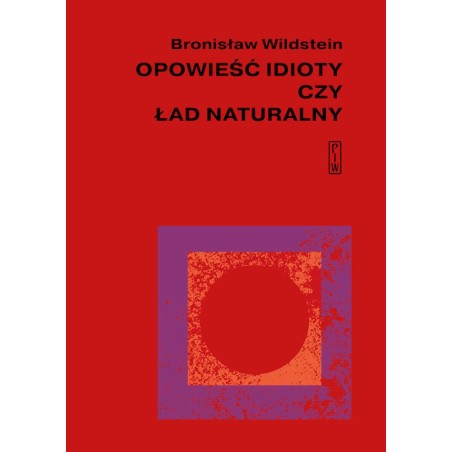Opowieść idioty czy ład naturalny. Bronisław Wildstein
