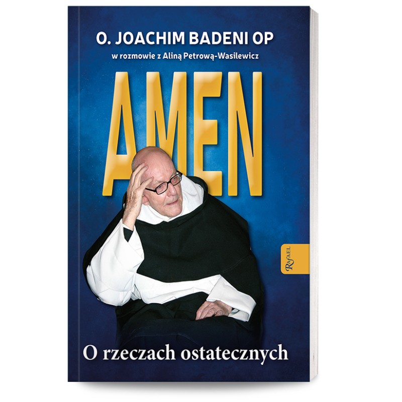 Amen. O rzeczach ostatecznych. O. Joachim Badeni OP