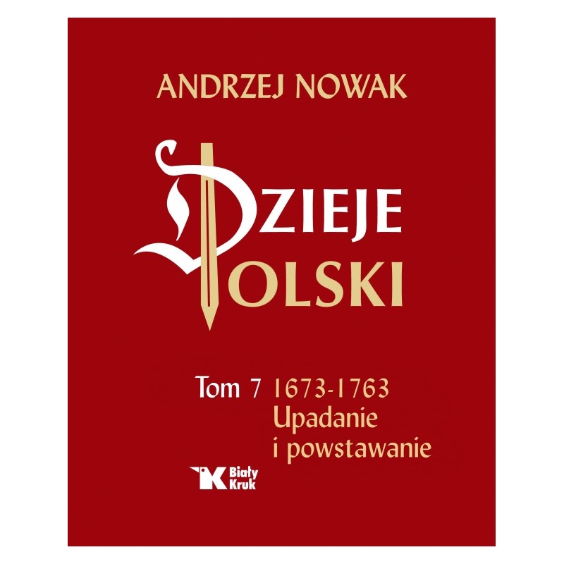 Dzieje Polski. Tom 7. Upadanie i powstawanie. Andrzej Nowak