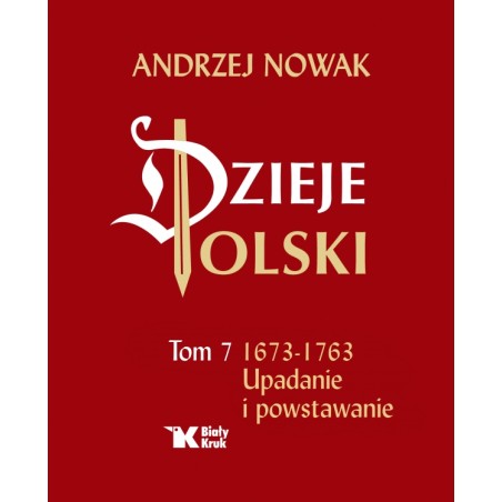 Dzieje Polski. Tom 7. Upadanie i powstawanie. Andrzej Nowak