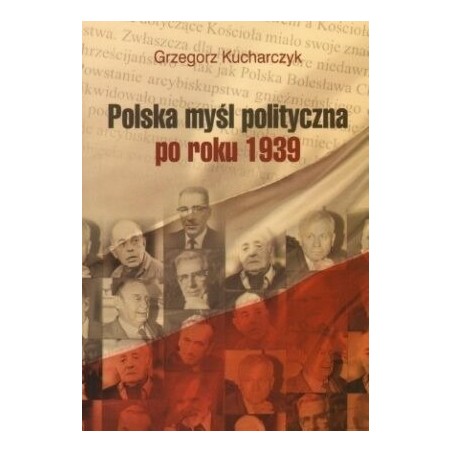 Polska myśl polityczna po roku 1939. Grzegorz Kucharczyk