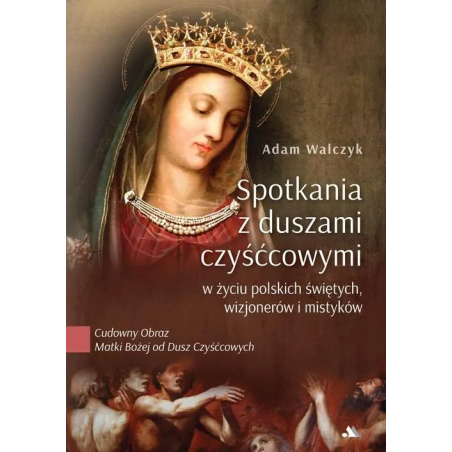 Spotkania z duszami czyśćcowymi. Adam Walczyk