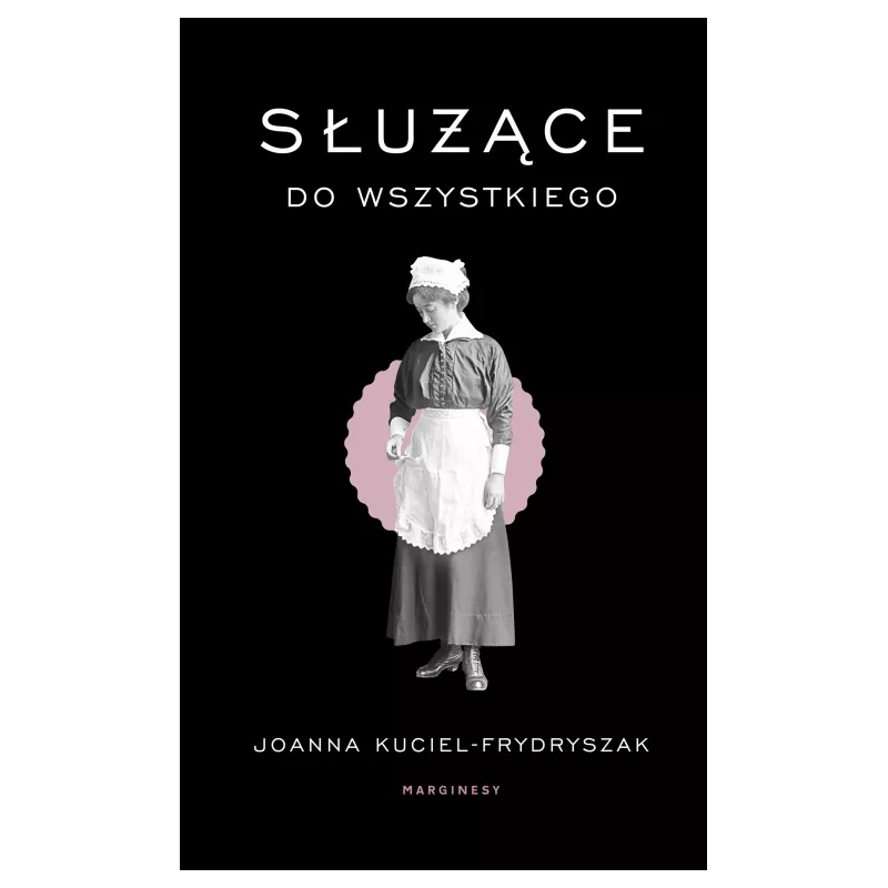 Służące do wszystkiego. Joanna Kuciel-Frydryszak