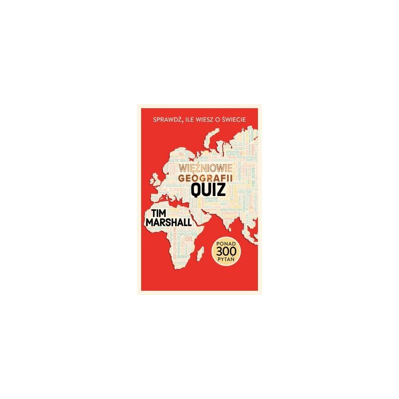 Więźniowie geografii: quiz. Sprawdź, ile wiesz o świecie. Tim Marshall