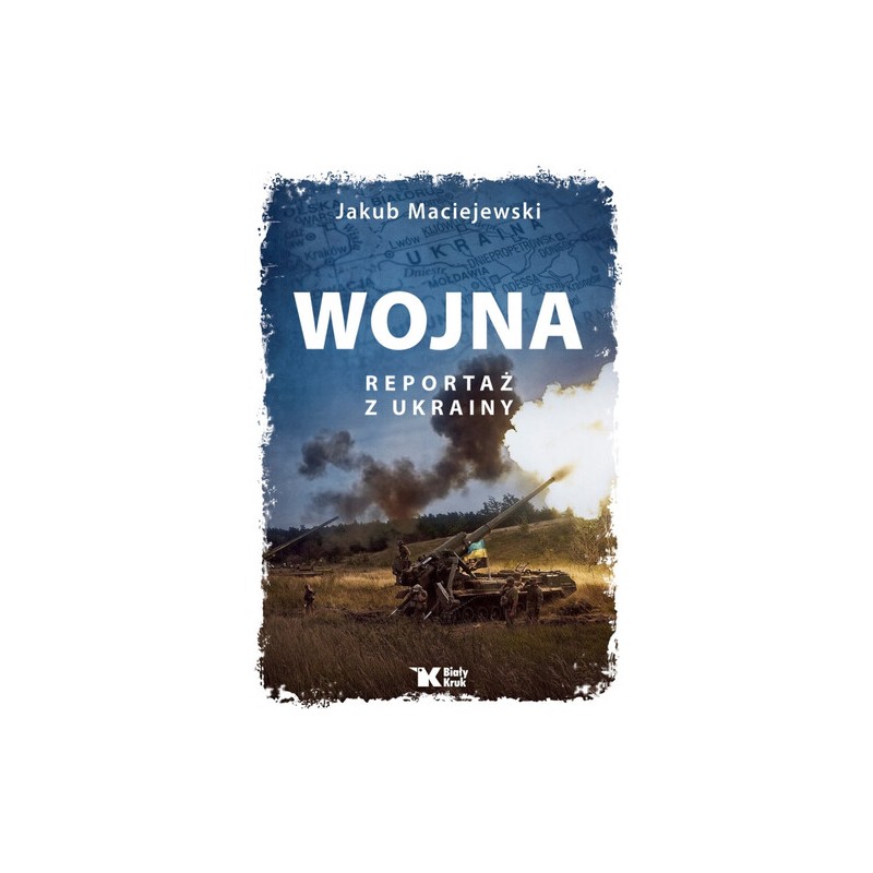 Wojna. Reportaż z Ukrainy. Jakub Maciejewski