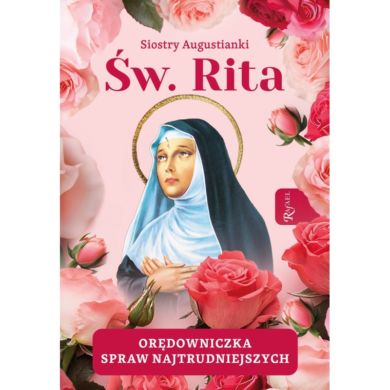 Święta Rita. Orędowniczka spraw najtrudniejszych. Siostry Augustianki