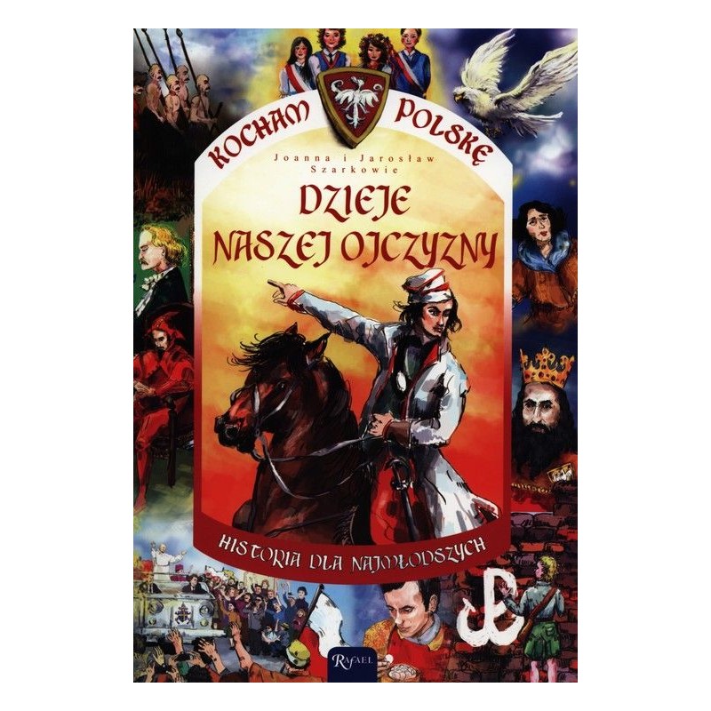 Kocham Polskę. Dzieje naszej ojczyzny (oprawa miękka) - wyd. II. Joanna, Jarosław Szarek