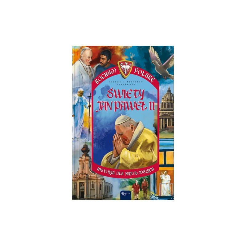 Kocham Polskę. Święty Jan Paweł II (oprawa miękka) - wyd. II. Joanna, Jarosław Szarek