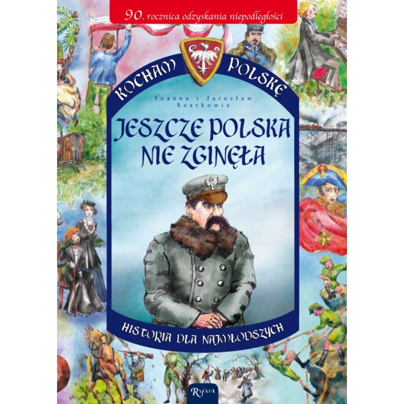 Kocham Polskę. Jeszcze Polska nie zginęła (oprawa miękka) (oprawa miękka) - wyd. II. Joanna, Jarosław Szarek