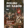 Polski my naród. Wojciech Polak