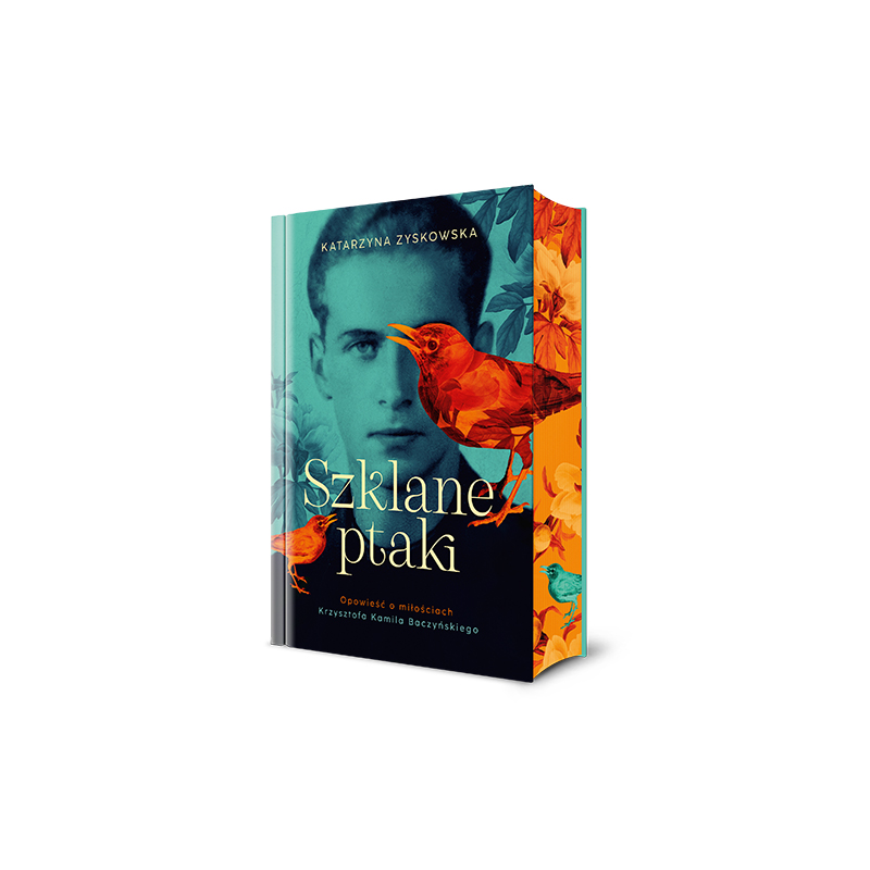Szklane ptaki. Opowieść o miłościach Krzysztofa Kamila Baczyńskiego [wyd. 2025]. Katarzyna Zyskowska