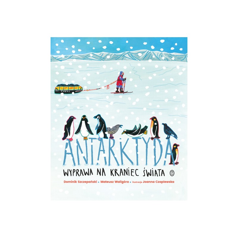 Antarktyda. Wyprawa na kraniec świata. Dominik Szczepański, Mateusz Waligóra, Joanna Czaplewska