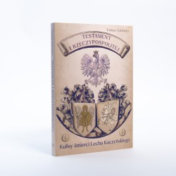 TESTAMENT I RZECZYPOSPOLITEJ. KULISY ŚMIERCI LECHA KACZYŃSKIEGO I WOJNY NA UKRAINIE