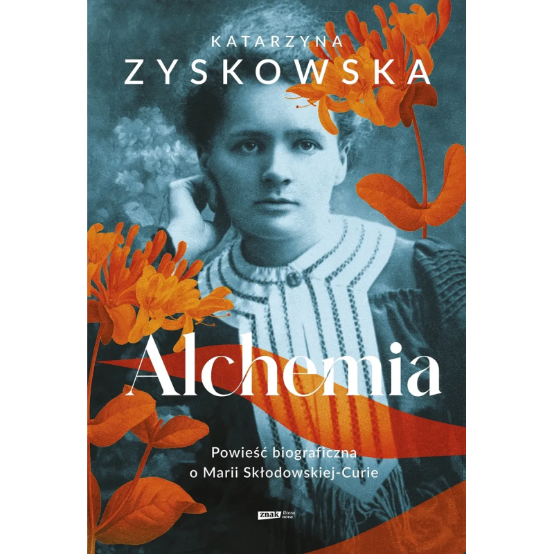 Alchemia. Powieść biograficzna o Marii Skłodowskiej-Curie. Katarzyna Zyskowska