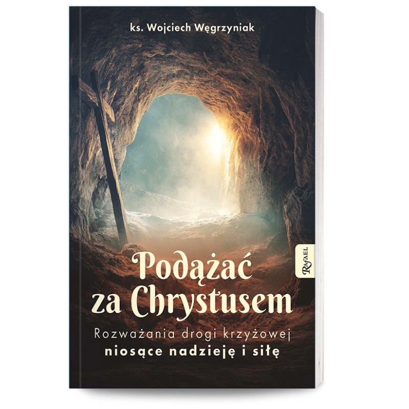 Podążać za Chrystusem. Rozważania drogi krzyżowej niosące nadzieję i siłę
