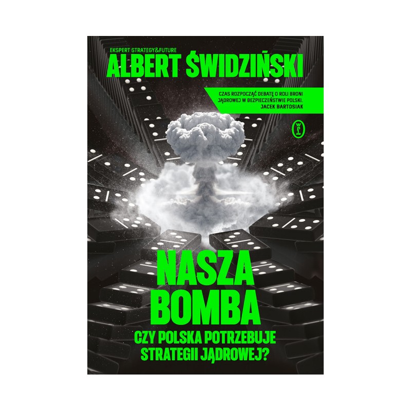 Nasza bomba. Czy Polska potrzebuje strategii jądrowej? Albert Świdziński