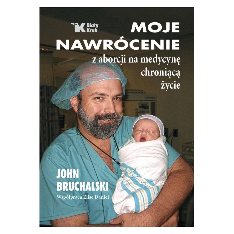 Moje nawrócenie z aborcji na medycynę chroniącą życie. Dr John Bruchalski