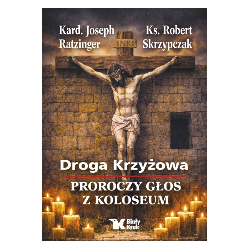 Droga Krzyżowa. Proroczy głos z Koloseum. Kard. Joseph Ratzinger, ks. Robert Skrzypczak
