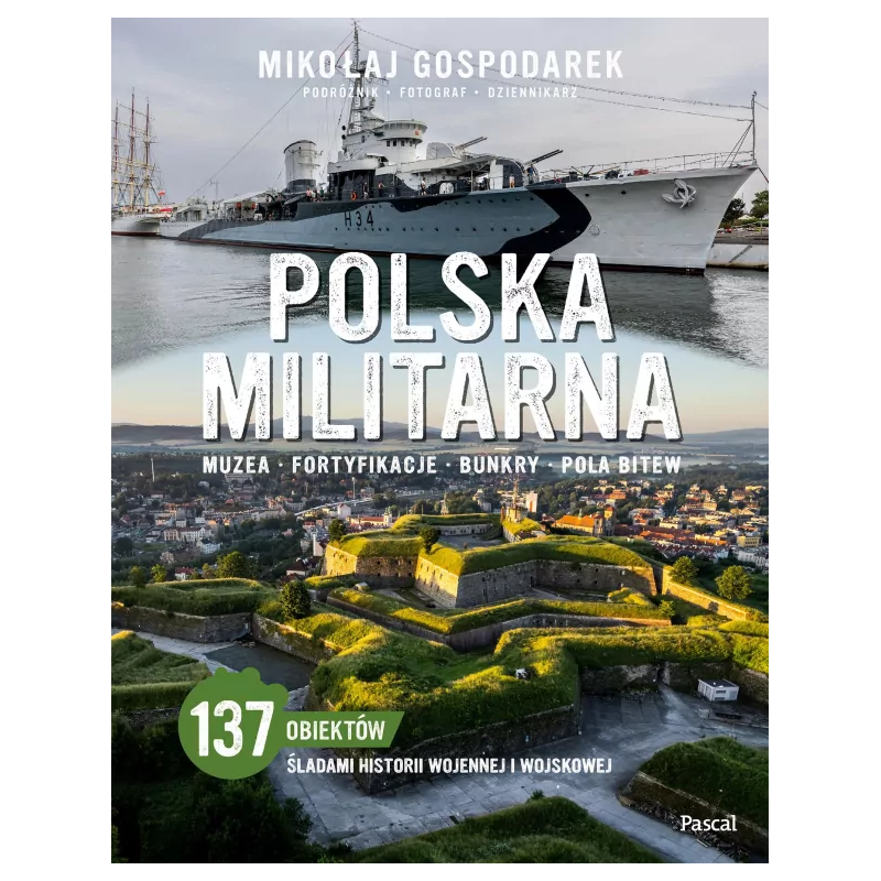 Polska militarna. Muzea, fortyfikacje, bunkry, pola bitew. Mikołaj Gospodarek