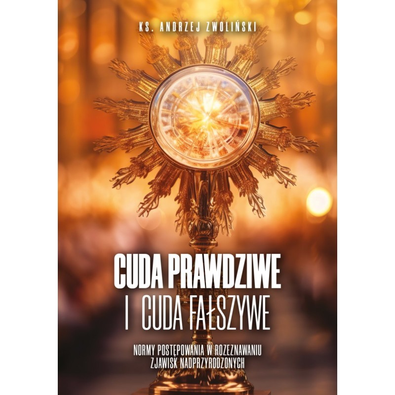 Cuda prawdziwe i cuda fałszywe. ks. prof. Andrzej Zwoliński