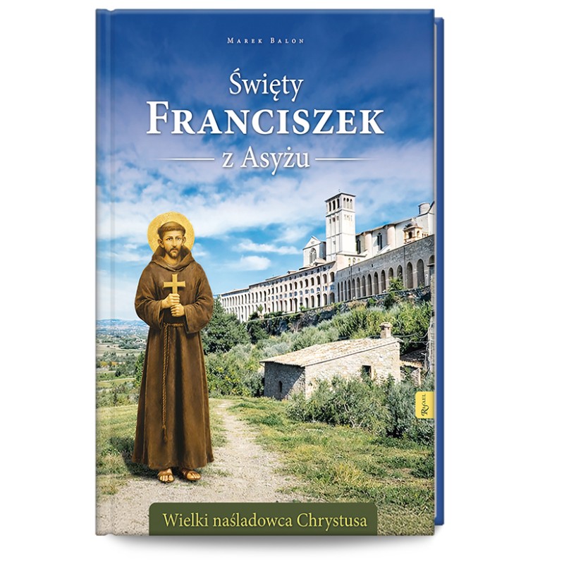 Święty Franciszek z Asyżu. Wielki naśladowca Chrystusa (album). Marek Balon