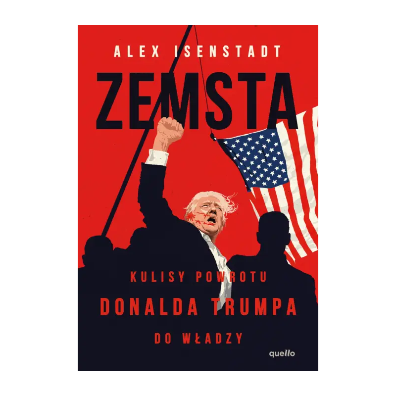 Zemsta. Kulisy powrotu Donalda Trumpa do władzy. Alex Isenstadt