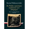 Bo Polska zapamięta najdroższe swe chłopięta! Wiersze i piosenki żołnierskie 1919–1920. Kornel Makuszyński