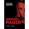 Sergiusz Piasecki (1901–1964). Przestrzenie wolności antykomunisty ideowego. Studium historyczne. Grzegorz Łukomski