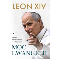 Moc Ewangelii. Wiara chrześcijańska w dziesięciu słowach. Leon XIV