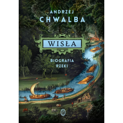 Wisła. Biografia rzeki. Andrzej Chwalba