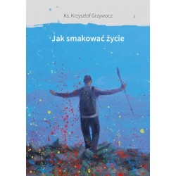 Jak smakować życie. ks....