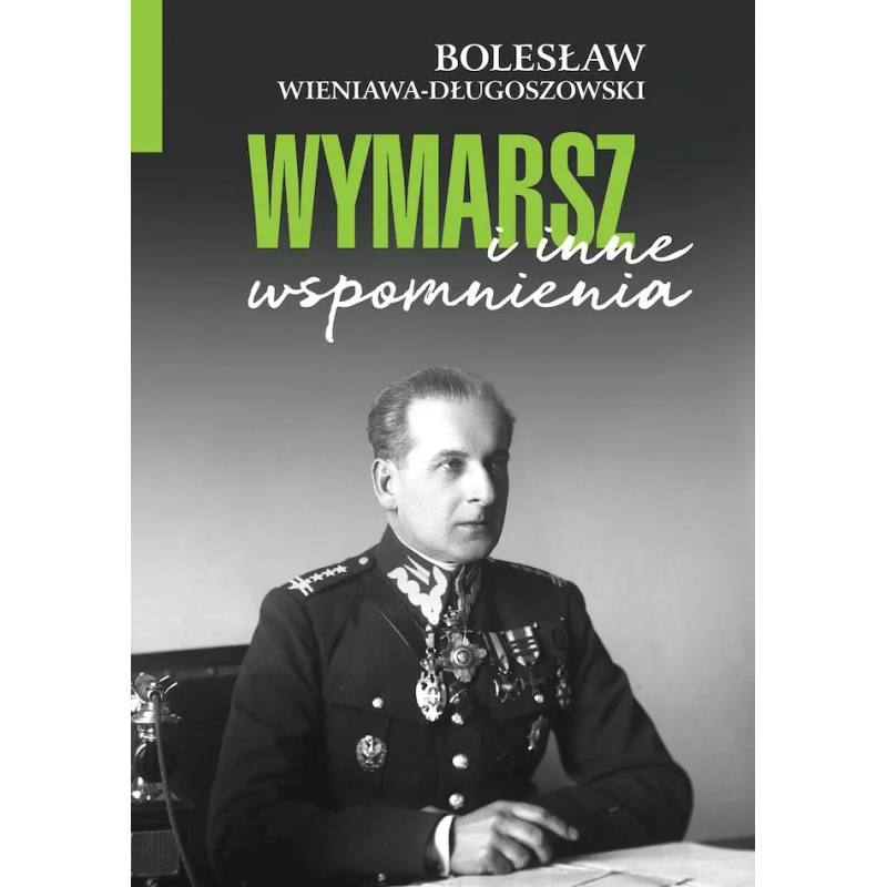 Wymarsz i inne wspomnienia. Bolesław Wieniawa-Długoszowski