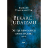 Bękarci Judaizmu. Dzieje rewolucji gnostyckiej T.2. Barbara Stanisławczyk