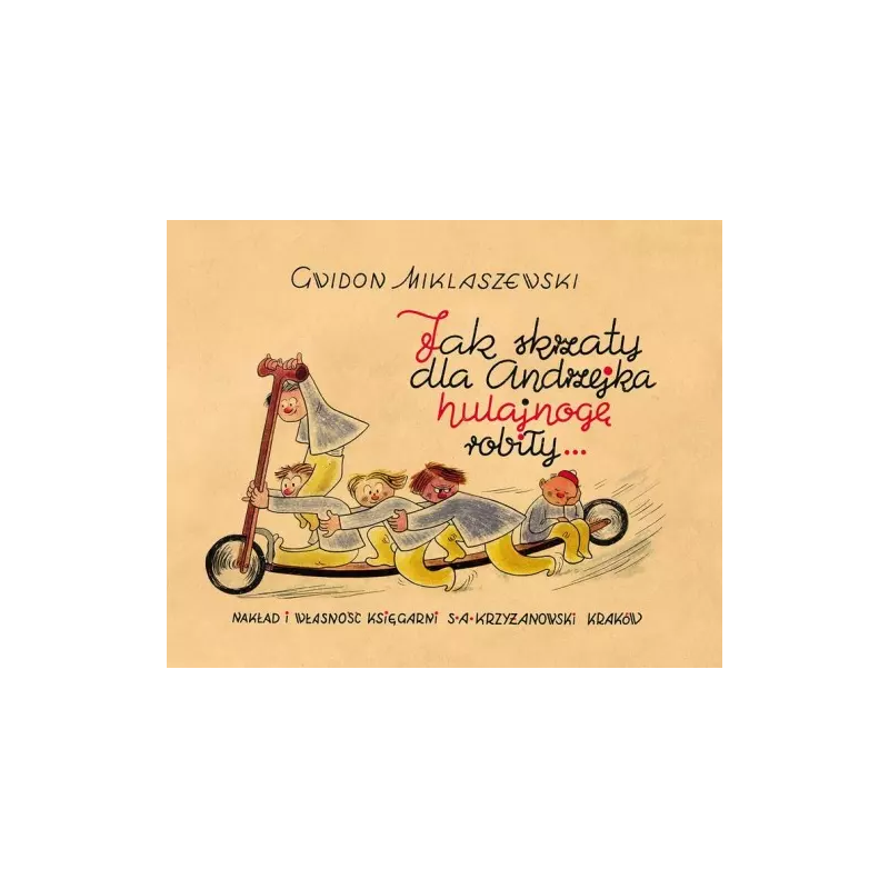 Jak skrzaty dla Andrzejka hulajnogę robiły. Gwidon Miklaszewski