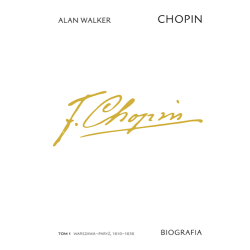 Chopin. Biografia. Tom 1: Warszawa–Paryż, 1810–1838. Alan Walker