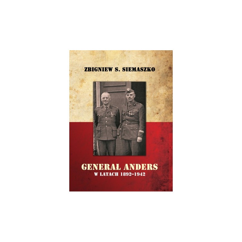 Generał Anders w latach 1892–1942. Zbigniew S. Siemaszko