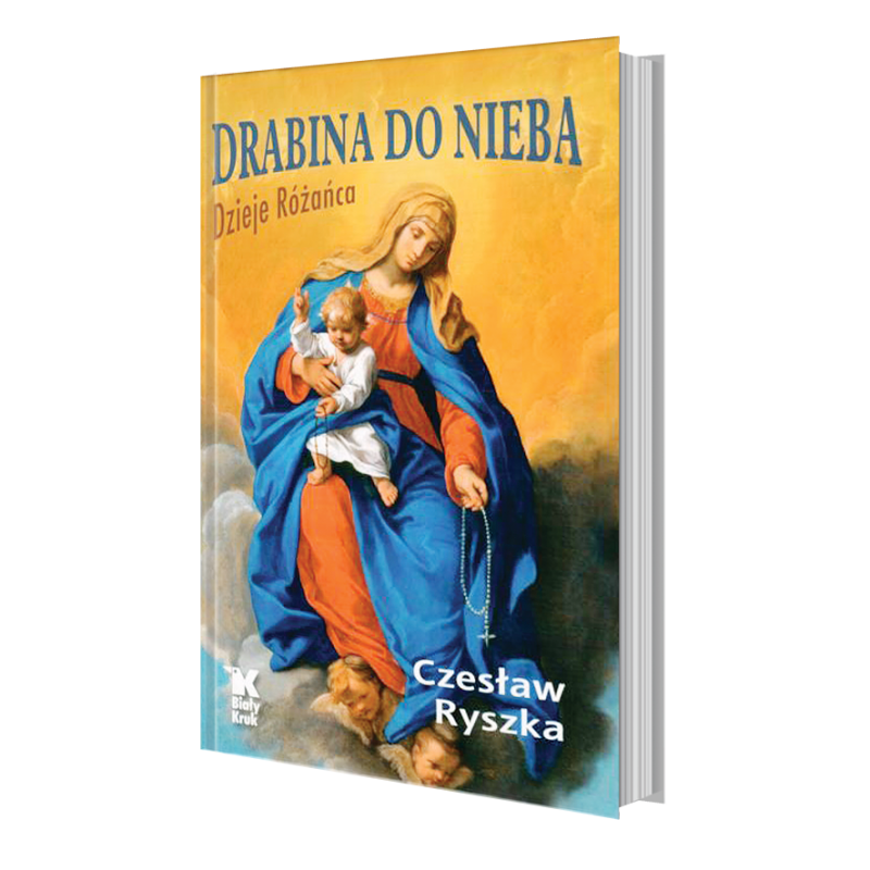 Drabina do nieba. Dzieje Różańca. Czesław Ryszka