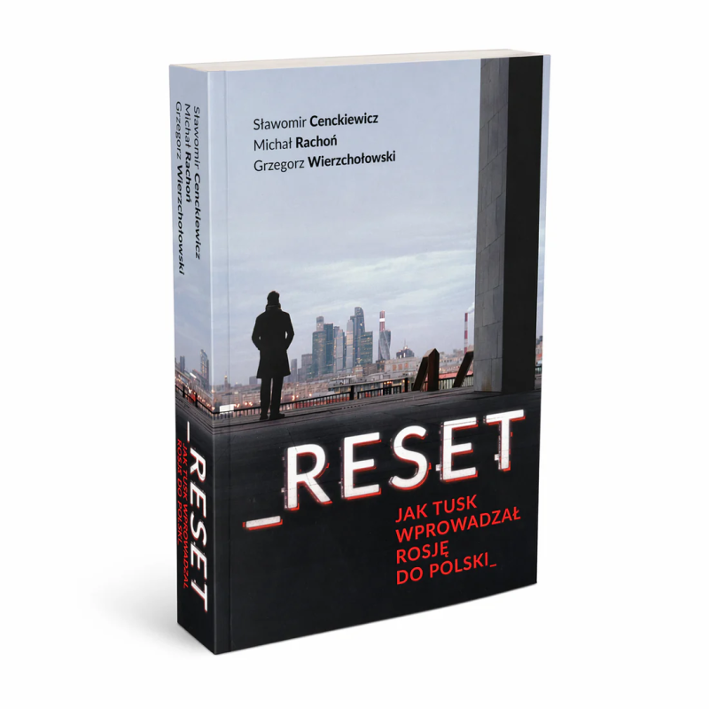 Reset - jak Tusk wprowadzał Rosję do Polski