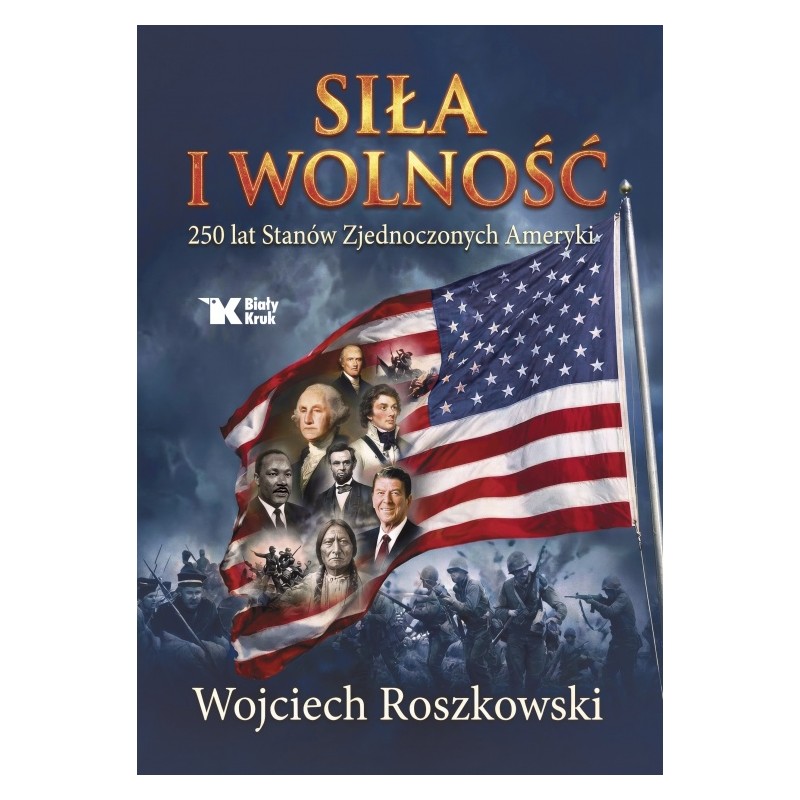 Siła i wolność. 250 lat Stanów Zjednoczonych Ameryki. Wojciech Roszkowski
