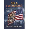 Siła i wolność. 250 lat Stanów Zjednoczonych Ameryki. Wojciech Roszkowski